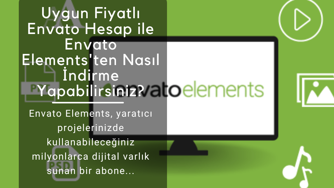 Envato Elements Premium - Sınırsız İndirme ve Üyelik Seçenekleri